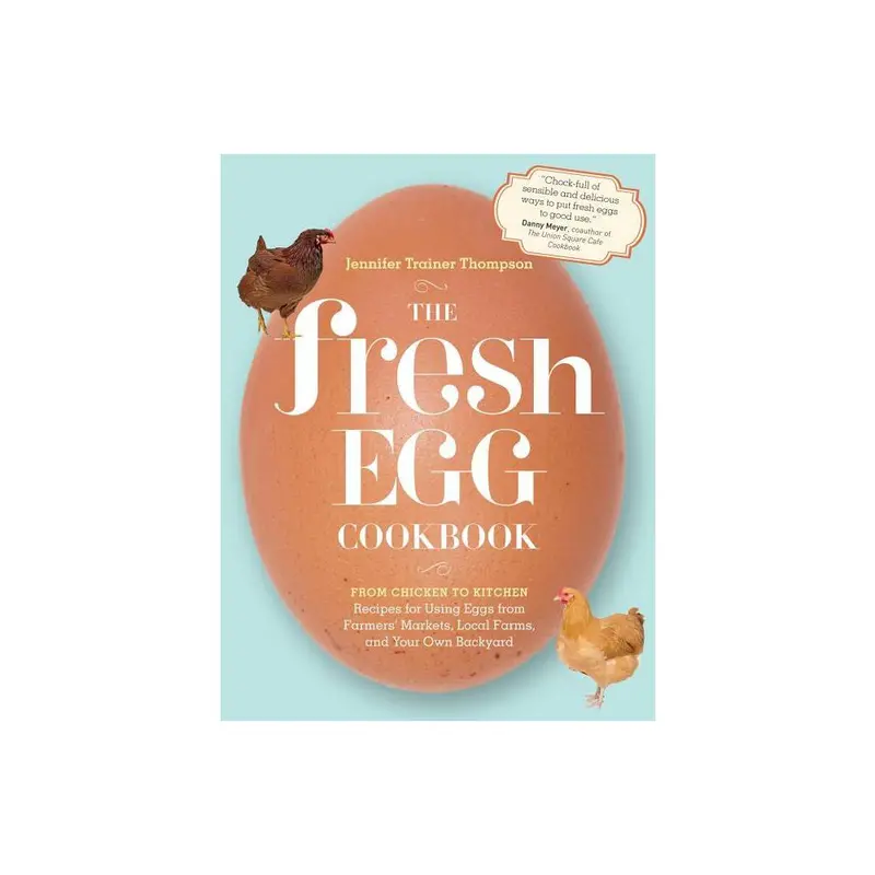 Hachette The Fresh Egg Cookbook From Chicken To Kitchen, Recipes For Using Eggs From Farmers' Markets, Local Farms, And Your Own Backyard 1